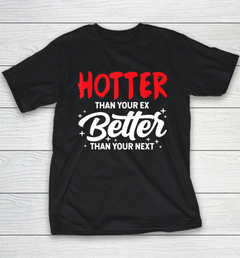 Hotter Than Your Ex  Better Than Your Next Funny Boyfriend Girlfriend Youth T-Shirt