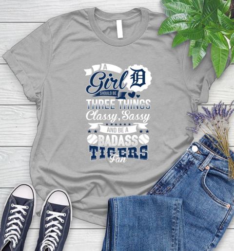 Detroit Tigers MLB Baseball A Girl Should Be Three Things Classy Sassy And A Be Badass Fan Women's T-Shirt 5