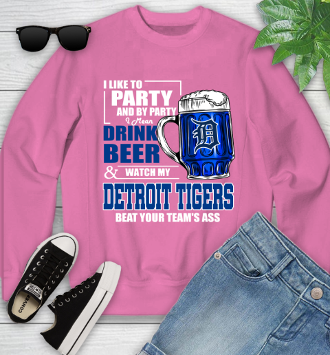 MLB I Like To Party And By Party I Mean Drink Beer And Watch My Detroit Tigers Beat Your Team's Ass Baseball Youth Sweatshirt 6