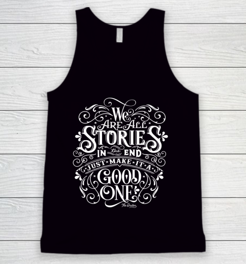 We Are All Stories In The End Doctor Who Shirt Tank Top