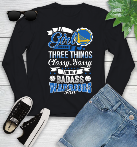 Golden State Warriors NBA A Girl Should Be Three Things Classy Sassy And A Be Badass Fan Youth Long Sleeve