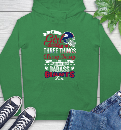 New York Giants NFL Football A Girl Should Be Three Things Classy Sassy And A Be Badass Fan Hoodie 8