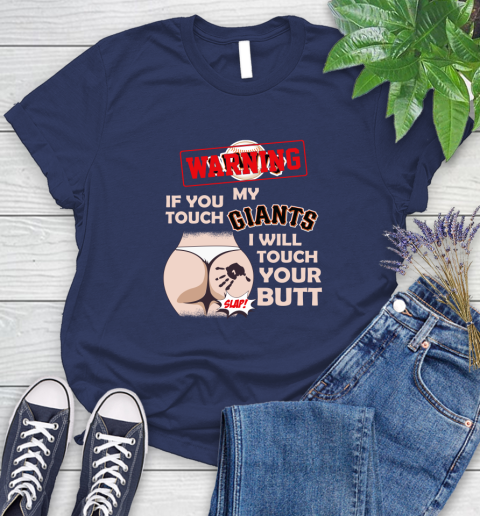 San Francisco Giants MLB Baseball Warning If You Touch My Team I Will Touch My Butt Women's T-Shirt 14