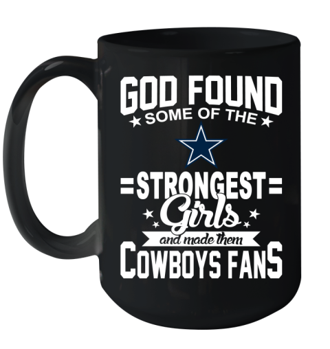 Dallas Cowboys NFL Football God Found Some Of The Strongest Girls Adoring Fans Ceramic Mug 15oz