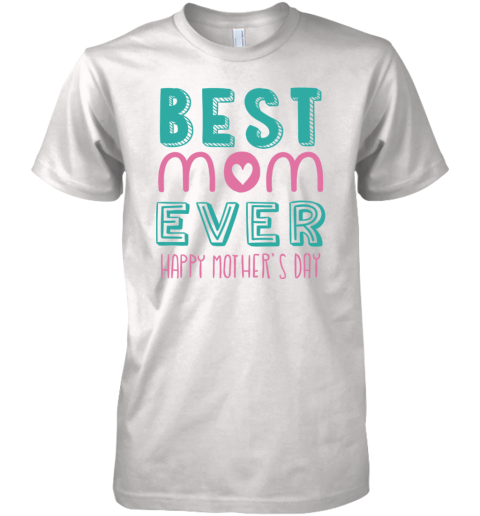 Best Mom Ever Text Mothers Day Gift Premium Men's T-Shirt