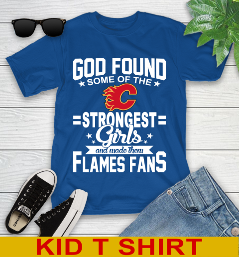 Calgary Flames NHL Football God Found Some Of The Strongest Girls Adoring Fans Youth T-Shirt 10