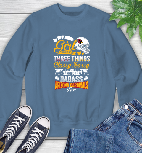 Arizona Cardinals NFL Football A Girl Should Be Three Things Classy Sassy And A Be Badass Fan Sweatshirt 8