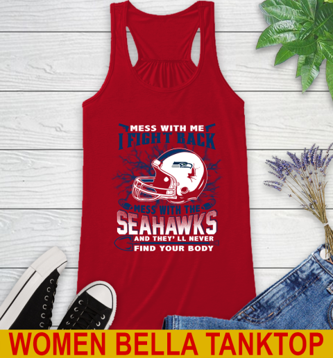 NFL Football Seattle Seahawks Mess With Me I Fight Back Mess With My Team And They'll Never Find Your Body Shirt Racerback Tank 4