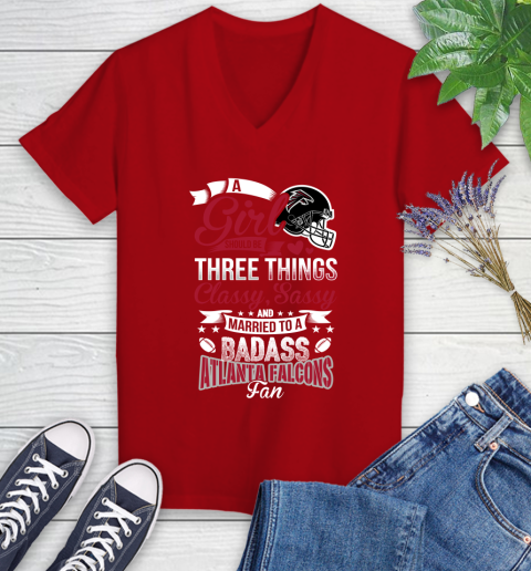 Atlanta Falcons NFL Football A Girl Should Be Three Things Classy Sassy And A Be Badass Fan Women's V-Neck T-Shirt 11