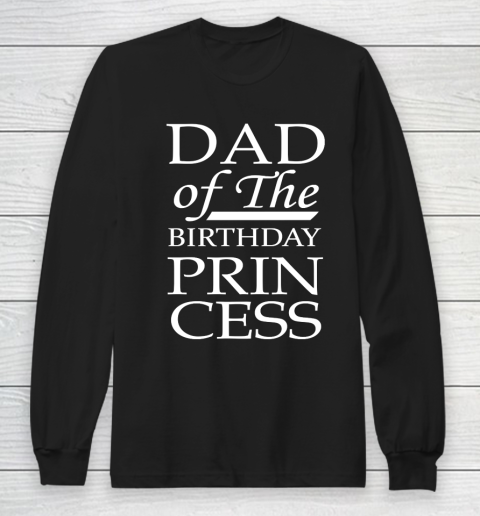 Father's Day Funny Gift Ideas Apparel  Dad of the Birthday Princess Awesome Father Daught Long Sleeve T-Shirt