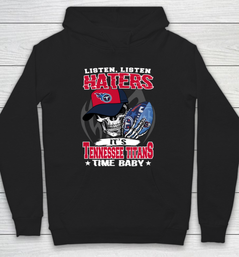 Listen Haters It is TITANS Time Baby NFL Hoodie