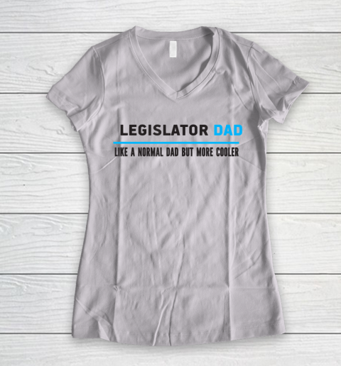 Father gift shirt Mens Legislator Dad Like A Normal Dad But Cooler Funny Dad's T Shirt Women's V-Neck T-Shirt