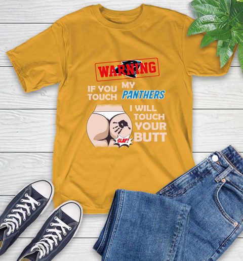 Carolina Panthers NFL Football Warning If You Touch My Team I Will Touch My Butt T-Shirt 2