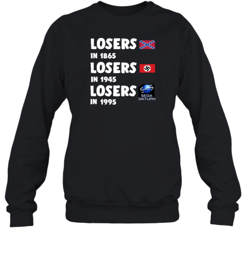 Losers In 1865 Losers In1945 Losers In1995 Sweatshirt