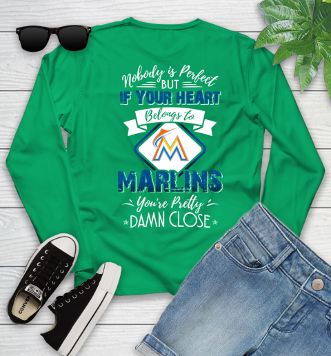 MLB Baseball Miami Marlins Nobody Is Perfect But If Your Heart Belongs To Marlins You're Pretty Damn Close Shirt Youth Long Sleeve 6