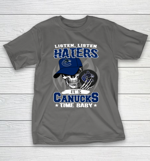 Listen Haters It is CANUCKS Time Baby NHL T-Shirt 8