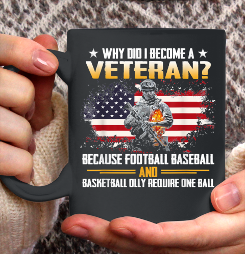 Veteran Shirt Why Did I Become A Veteran Because Football Baseball Veteran Ceramic Mug 11oz