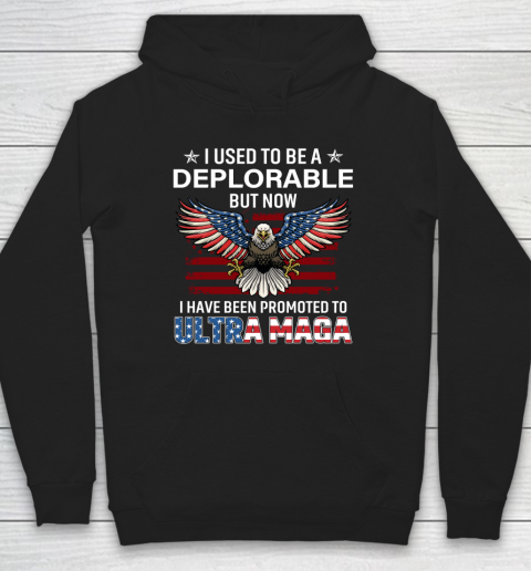 I Used To Be a Deplorable But Now I Have Been Promoted To Ultra Maga Hoodie