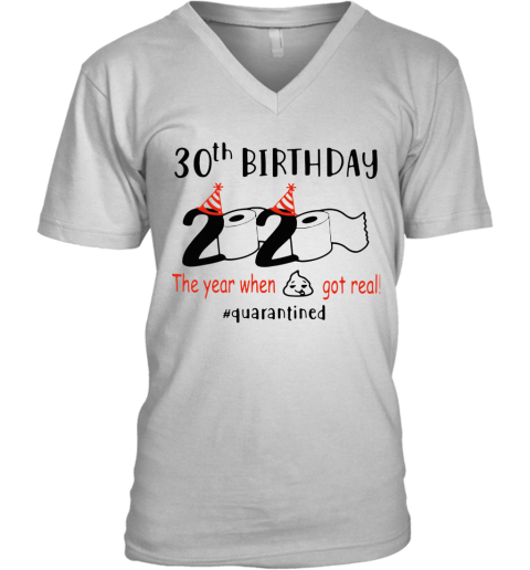 30Th Birthday 2020 The Year When Got Real Quarantined V-Neck T-Shirt