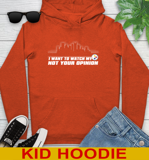 Pittsburgh Steelers NFL I Want To Watch My Team Not Your Opinion Youth Hoodie 4