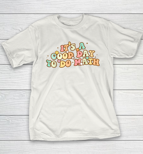 Back To School Its A Good Day To Do Math Teachers Youth T-Shirt