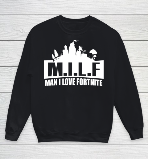 Man I Love Fortnite MILF funny Youth Sweatshirt