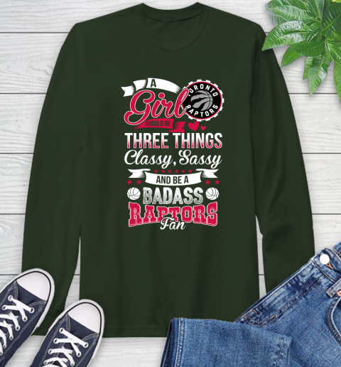 Toronto Raptors NBA A Girl Should Be Three Things Classy Sassy And A Be Badass Fan Long Sleeve T-Shirt 7