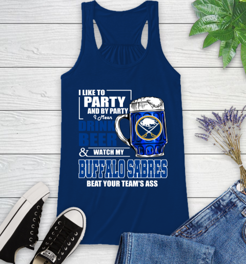 NHL I Like To Party And By Party I Mean Drink Beer And Watch My Buffalo Sabres Beat Your Team's Ass Hockey Racerback Tank 8