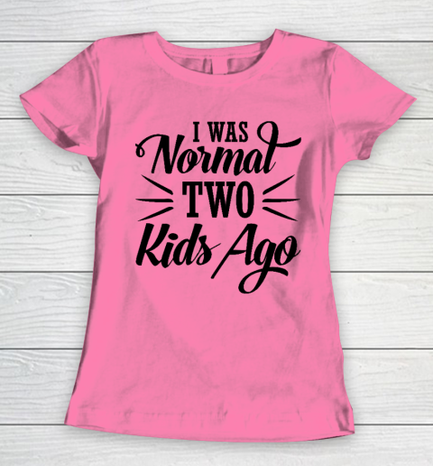 I was normal two kids ago Mother's Day Gift Women's T-Shirt 9