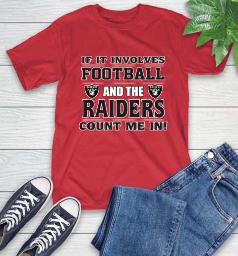 NFL If It Involves Football And The Oakland Raiders Count Me In Sports T-Shirt 10