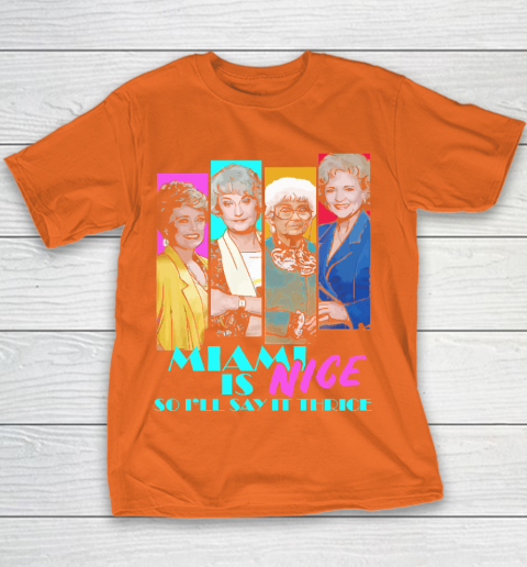 The Golden Girls Tshirt Miami Is Nice So I'll Say It Thrice Youth T-Shirt 4
