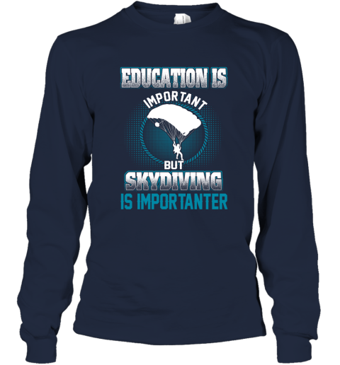 Education Is Important But Skydiving Is Importanter Long Sleeve T-Shirt 2