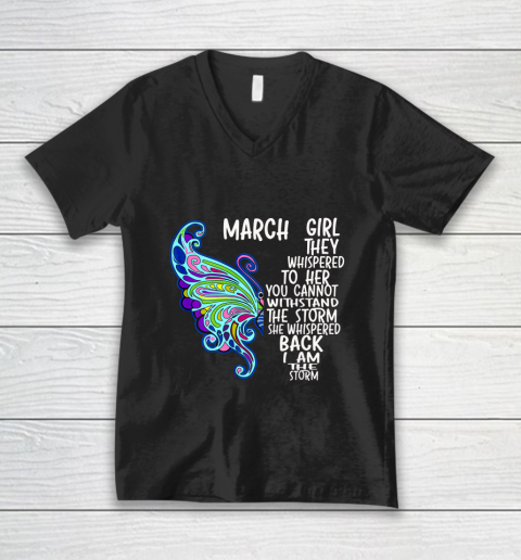 March Girl She Whispered Back I Am The Storm Butterfly Birthday (2) V-Neck T-Shirt