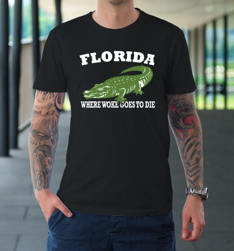 Florida Is Where Woke Goes To Die DeSantis T-Shirt