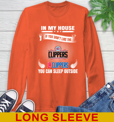 LA Clippers NBA Basketball In My House If You Don't Like The Clippers You Can Sleep Outside Shirt Long Sleeve T-Shirt 4