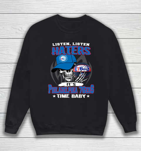 Listen Haters It is 76ers Time Baby NBA Sweatshirt