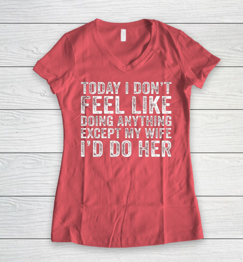 Today I Don t Feel Like Doing Anything Except My Wife Funny Women's V-Neck T-Shirt 4