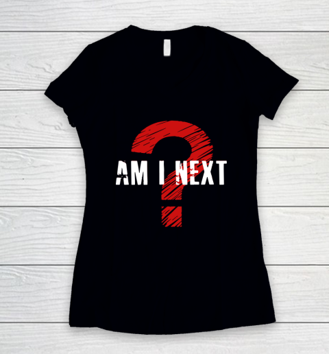 Am I Next Women's V-Neck T-Shirt