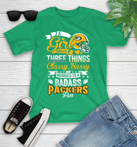 Green Bay Packers NFL Football A Girl Should Be Three Things Classy Sassy And A Be Badass Fan Youth T-Shirt 8