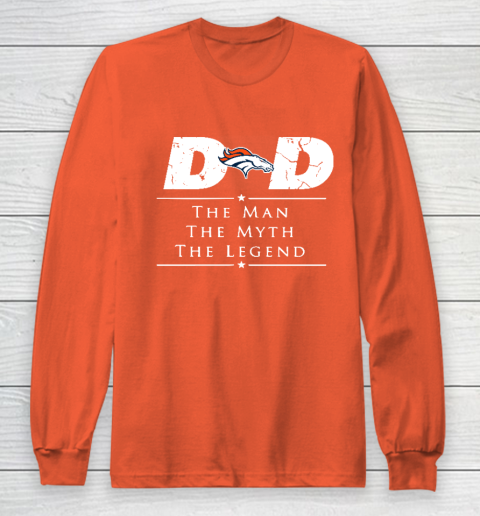 Denver Broncos NFL Football Dad The Man The Myth The Legend Long Sleeve T-Shirt 3