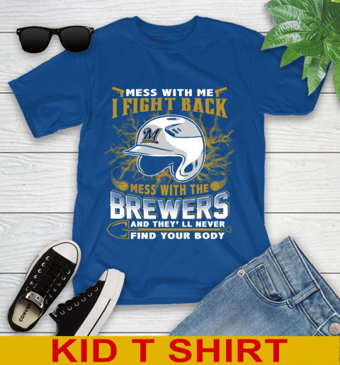 MLB Baseball Milwaukee Brewers Mess With Me I Fight Back Mess With My Team And They'll Never Find Your Body Shirt Youth T-Shirt 10
