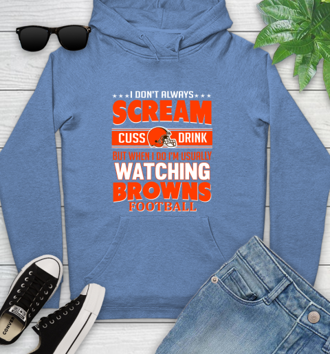 Cleveland Browns NFL Football I Scream Cuss Drink When I'm Watching My Team Youth Hoodie 13