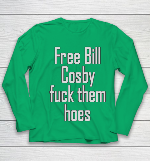 Free Bill Cosby Fuck Them Hoes Youth Long Sleeve 4