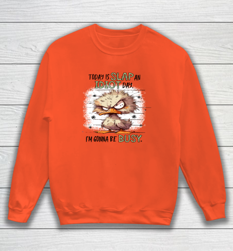 Today Is Slap An Idiot Day I'm Gonna Be Busy Sweatshirt 2