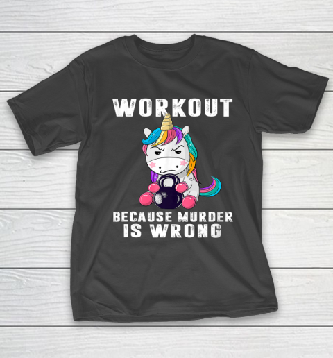 Workout Because Murder Is Wrong Funny Unicorn T-Shirt