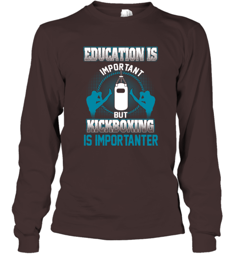 Education Is Important But Kick Boxing Is Importanter Long Sleeve T-Shirt 3