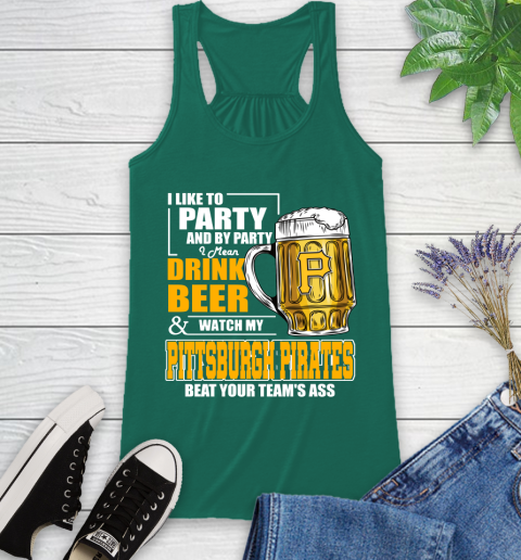 MLB I Like To Party And By Party I Mean Drink Beer And Watch My Pittsburgh Pirates Beat Your Team's Ass Baseball Racerback Tank 6