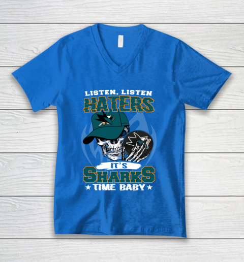 Listen Haters It is SHARKS Time Baby NHL V-Neck T-Shirt 5