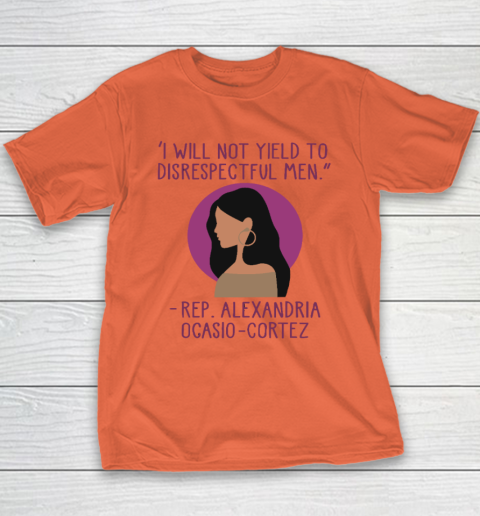 I Will Not Yield To Disrespectful Men Rep Alexandria Ocasio Cortez Youth T-Shirt 2