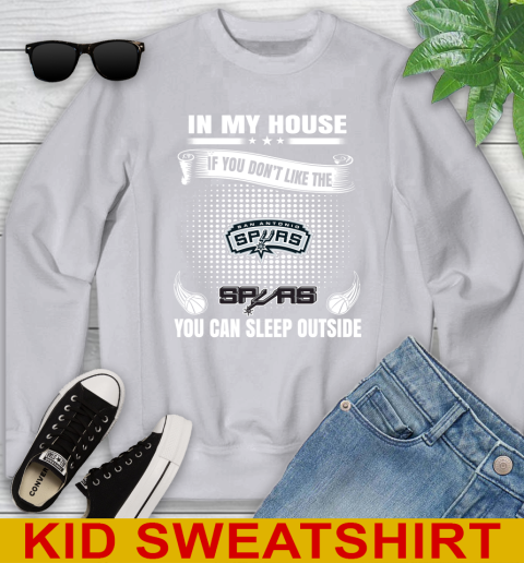 San Antonio Spurs NBA Basketball In My House If You Don't Like The  Spurs You Can Sleep Outside Shirt Youth Sweatshirt 3